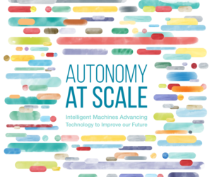 Autonomy at Scale: Intelligent Machines AdvancingTechnology to Improve our Future