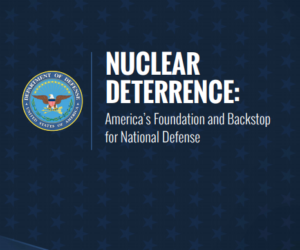 Nuclear Deterrence: America’s Foundation and Backstop for National Defense