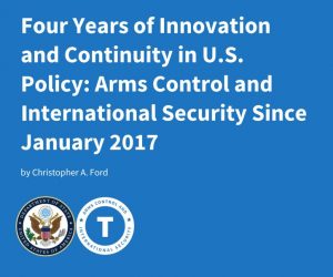 Four Years of Innovation and Continuity in U.S. Policy: Arms Control and International Security Since January 2017