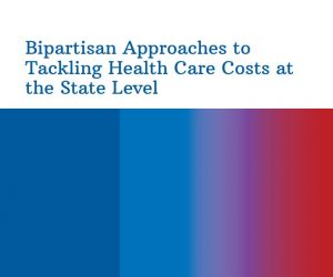 Bipartisan Approaches to Tackling Health Care Costs at the State Level