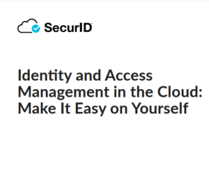 Identity and Access Management in the Cloud: Make It Easy on Yourself