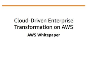 Cloud-Driven Enterprise Transformation on AWS