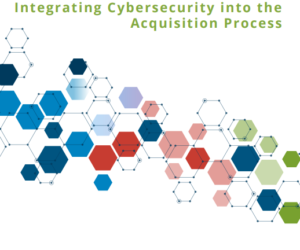 Integrating Cybersecurity into the  Acquisition Process