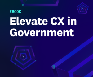 Elevating Government CX to Meet the Needs of Today’s Digital Citizens