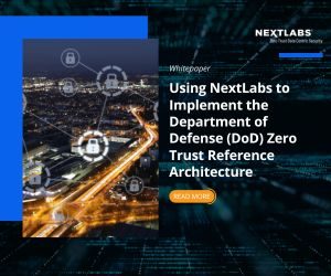 Using NextLabs to Implement the Department of Defense (DoD) Zero Trust Reference Architecture