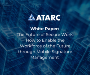 The Future of Secure Work: How to Enable the Workforce of the Future through Mobile Signature Management