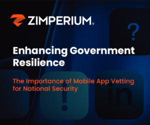 Enhancing Government Resilience: The Importance of Mobile App Vetting for National Security