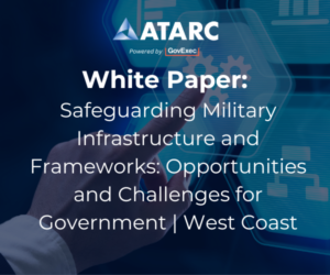 Safeguarding Military Infrastructure and Frameworks: Opportunities and Challenges for Government