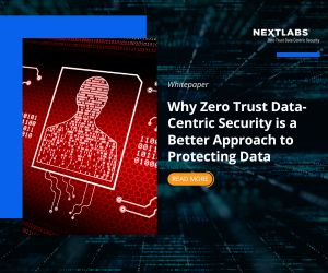 Why Zero Trust Data-Centric Security is a Better Approach to Protecting Data