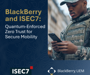 BlackBerry and ISEC7 Integrated Solution for DoD Mobile Classified Capability (DMCC)